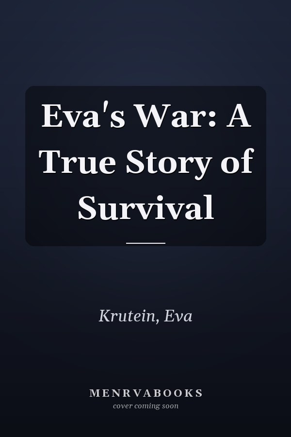 Eva's War: A True Story of Survival