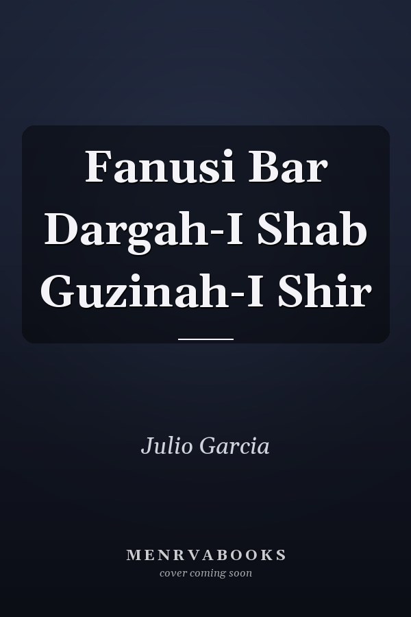 Fanusi Bar Dargah-I Shab Guzinah-I Shir