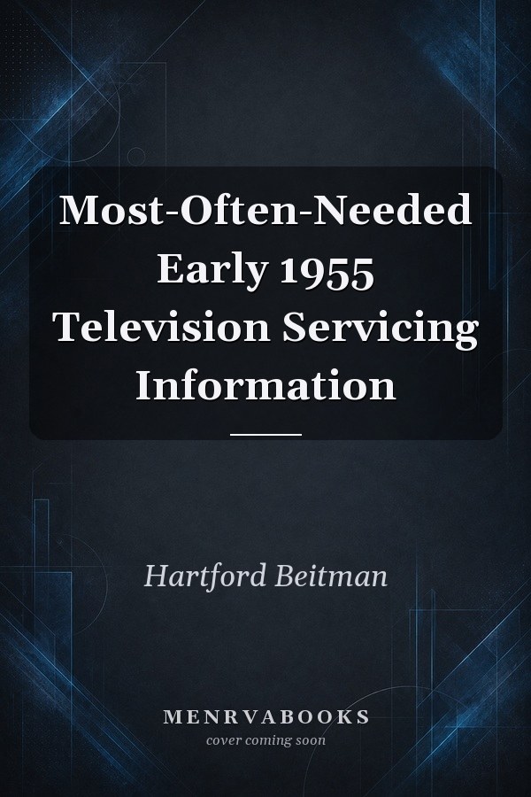 Most-Often-Needed Early 1955 Television Servicing Information