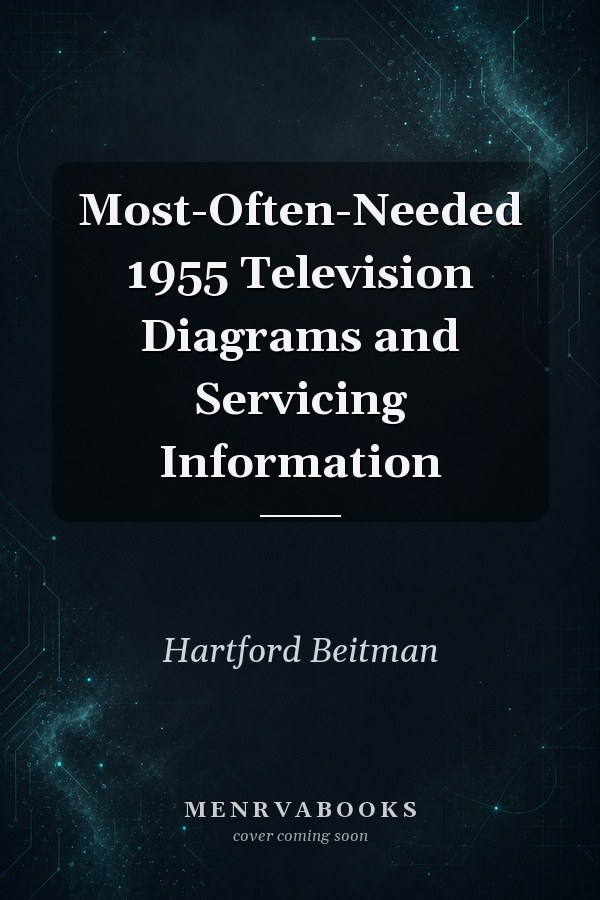 Most-Often-Needed 1955 Television Diagrams and Servicing Information