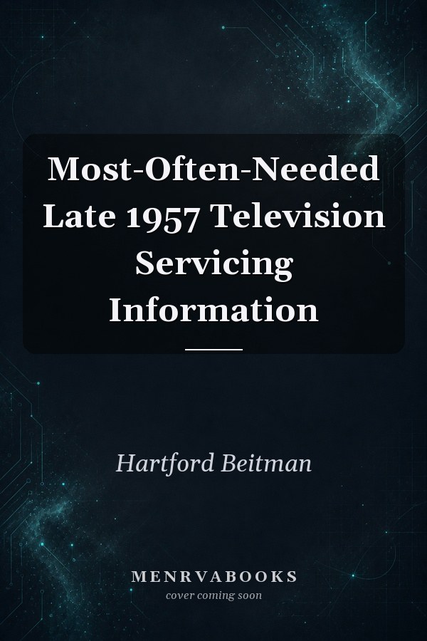 Most-Often-Needed Late 1957 Television Servicing Information