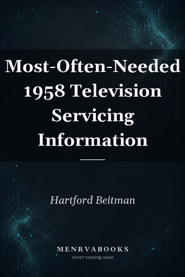 Most-Often-Needed 1958 Television Servicing Information