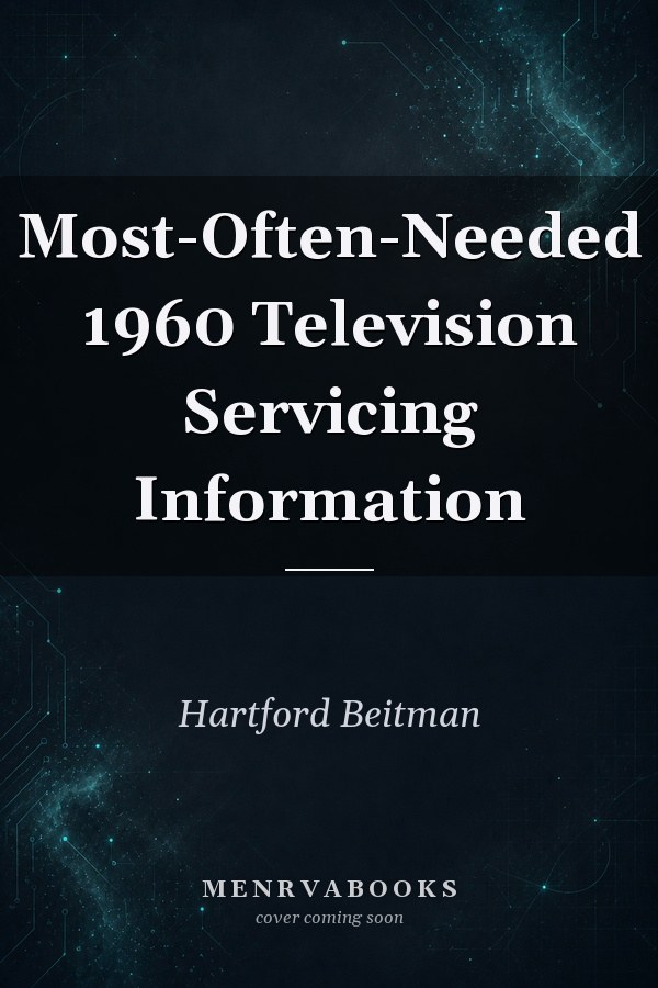 Most-Often-Needed 1960 Television Servicing Information