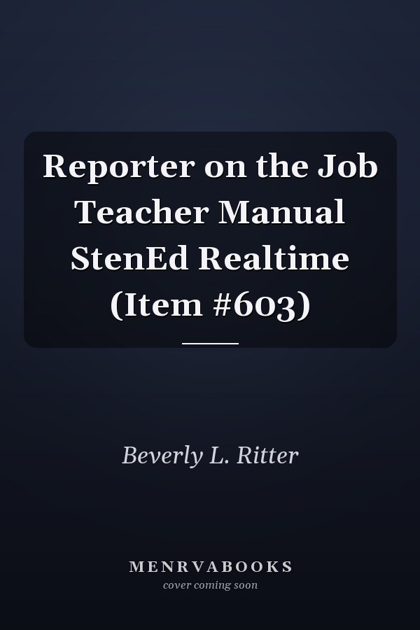 Reporter on the Job Teacher Manual StenEd Realtime (Item #603)