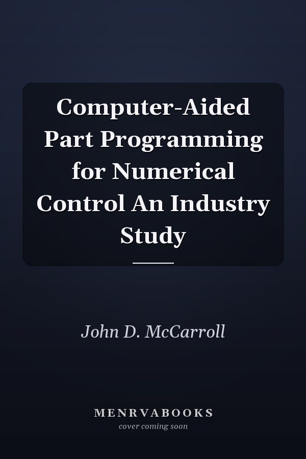 Computer-Aided Part Programming for Numerical Control An Industry Study