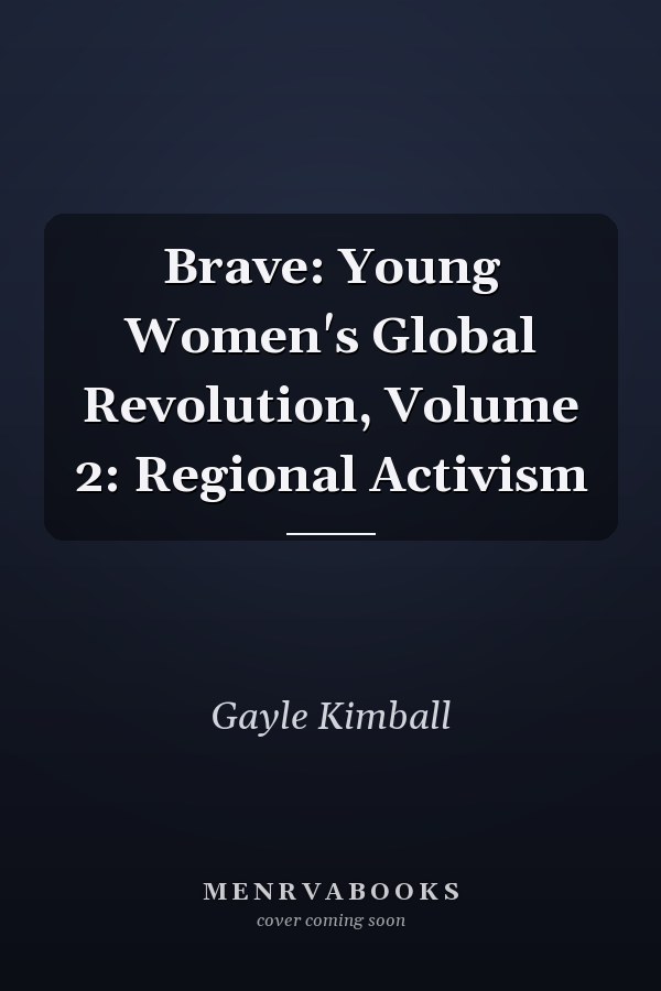 Brave: Young Women's Global Revolution, Volume 2: Regional Activism