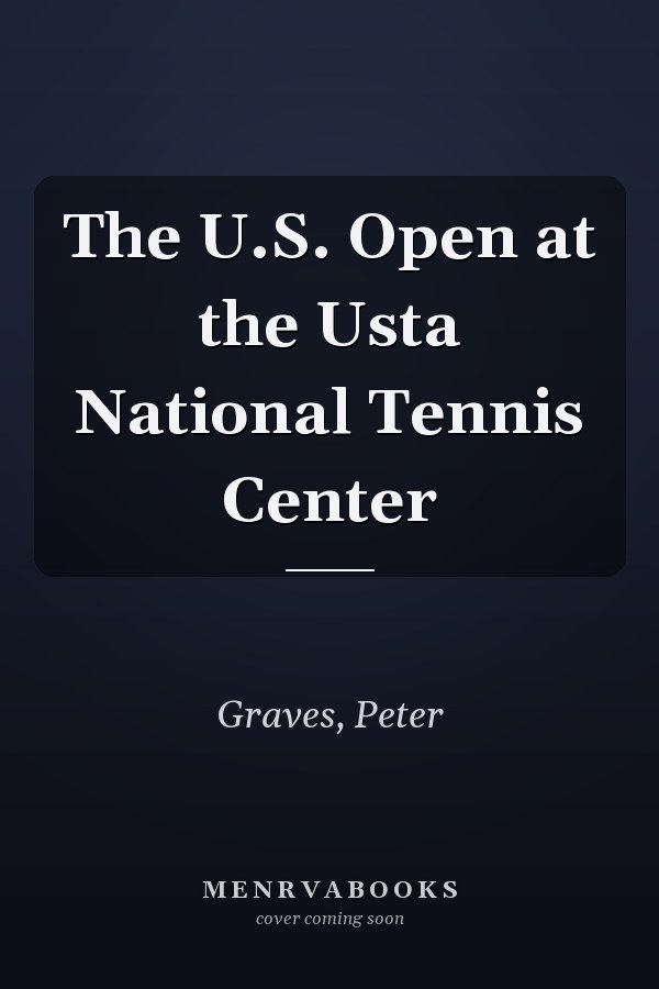 The U.S. Open at the Usta National Tennis Center