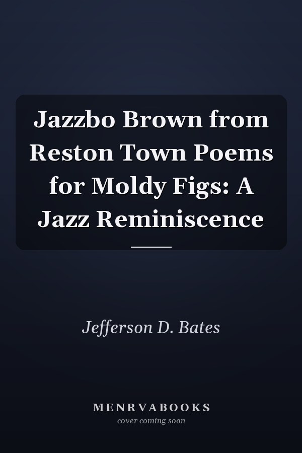 Jazzbo Brown from Reston Town Poems for Moldy Figs: A Jazz Reminiscence