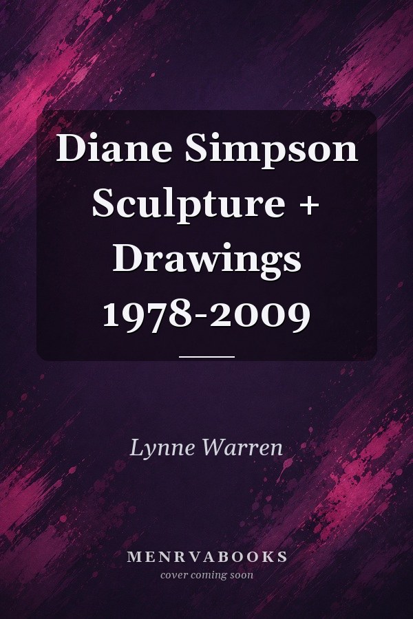 Diane Simpson Sculpture + Drawings 1978-2009