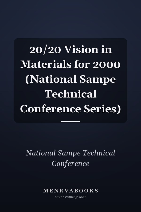 20/20 Vision in Materials for 2000 (National Sampe Technical Conference Series)