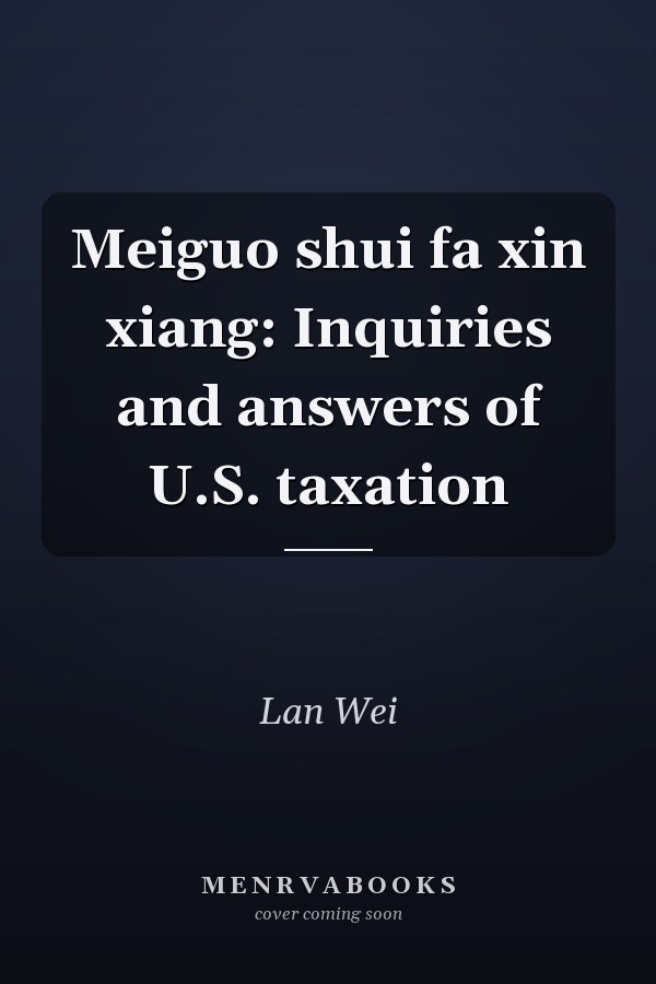 Meiguo shui fa xin xiang: Inquiries and answers of U.S. taxation