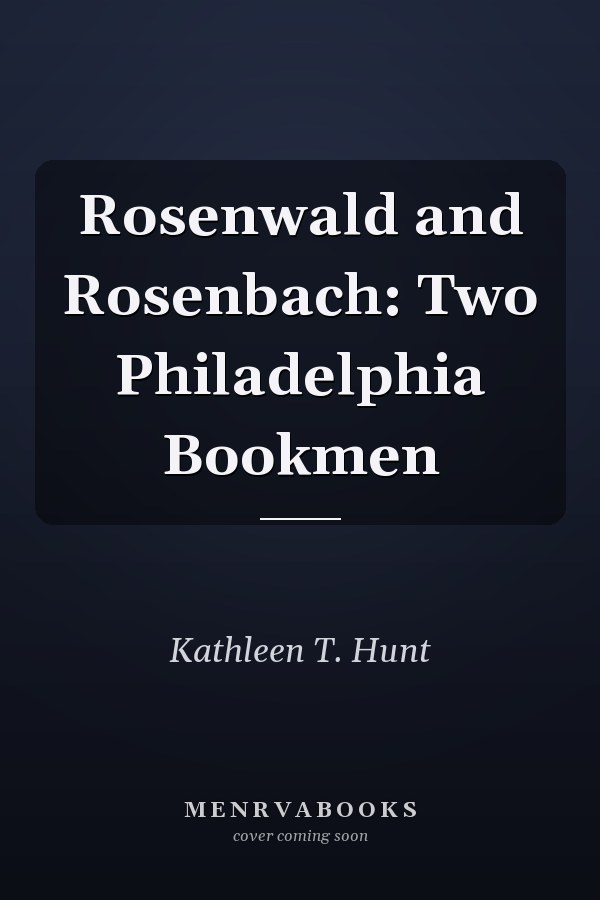 Rosenwald and Rosenbach: Two Philadelphia Bookmen