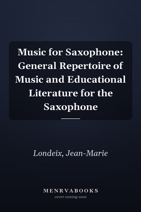 Music for Saxophone: General Repertoire of Music and Educational Literature for the Saxophone