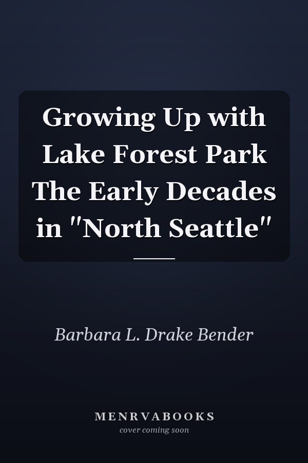 Growing Up with Lake Forest Park The Early Decades in "North Seattle"