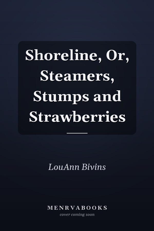 Shoreline, Or, Steamers, Stumps and Strawberries