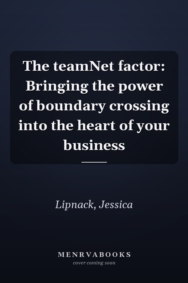 The teamNet factor: Bringing the power of boundary crossing into the heart of your business