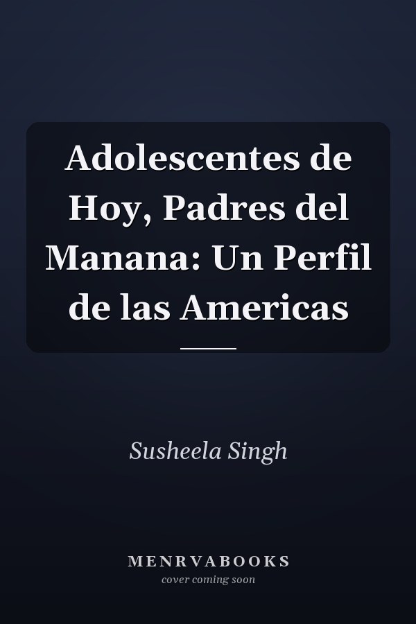 Adolescentes de Hoy, Padres del Manana: Un Perfil de las Americas