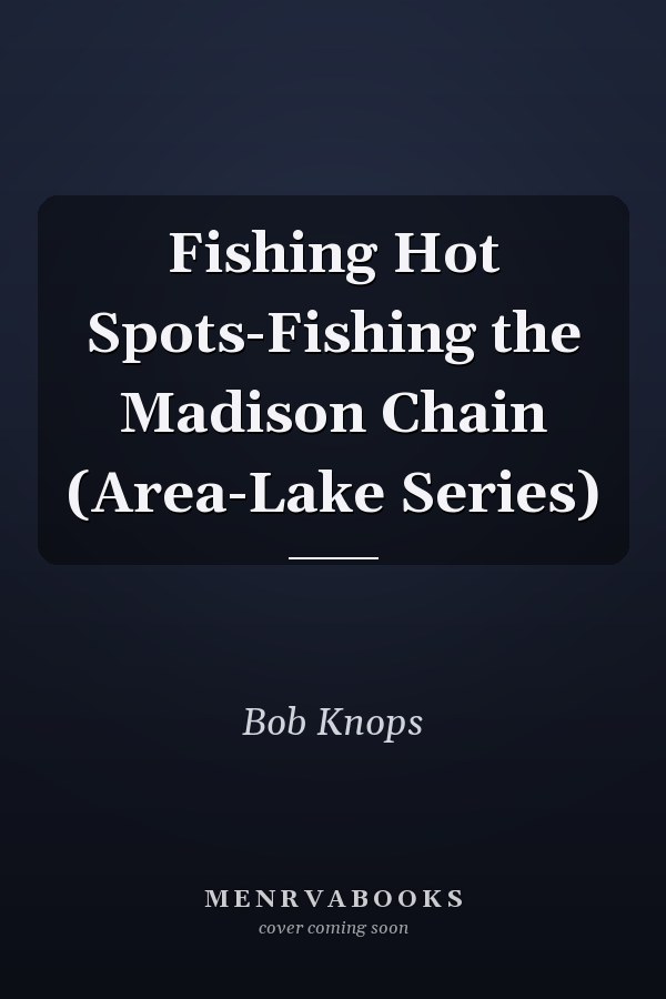 Fishing Hot Spots-Fishing the Madison Chain (Area-Lake Series)