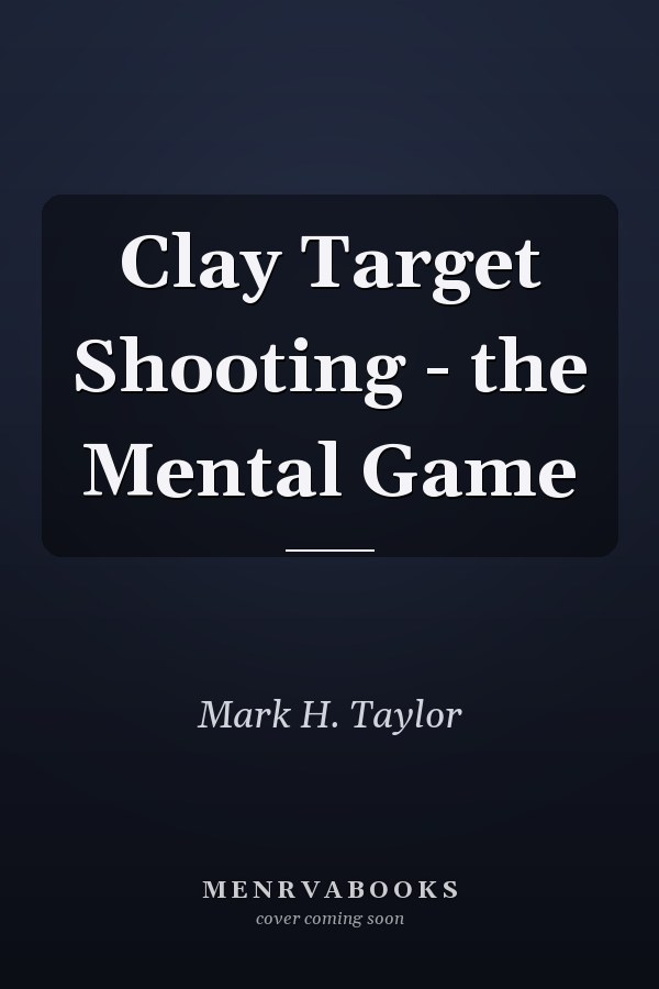 Clay Target Shooting - the Mental Game