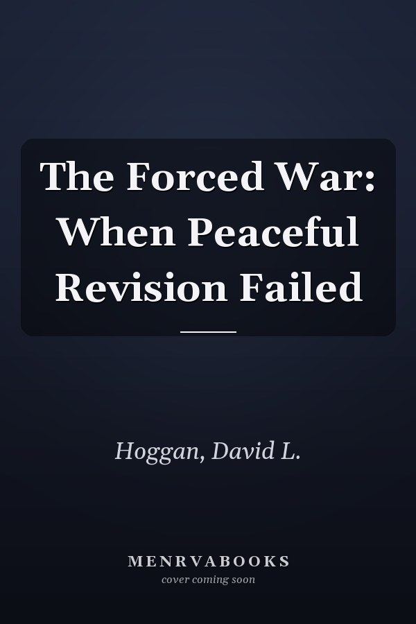 The Forced War: When Peaceful Revision Failed