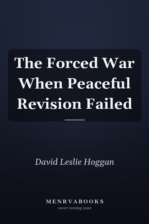 The Forced War When Peaceful Revision Failed