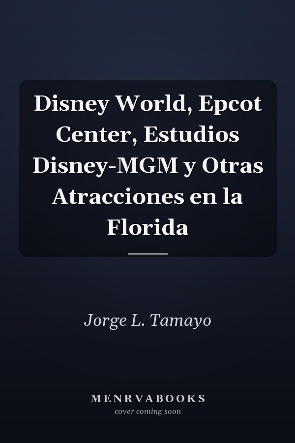 Disney World, Epcot Center, Estudios Disney-MGM y Otras Atracciones en la Florida