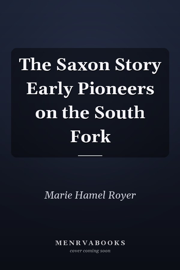 The Saxon Story Early Pioneers on the South Fork