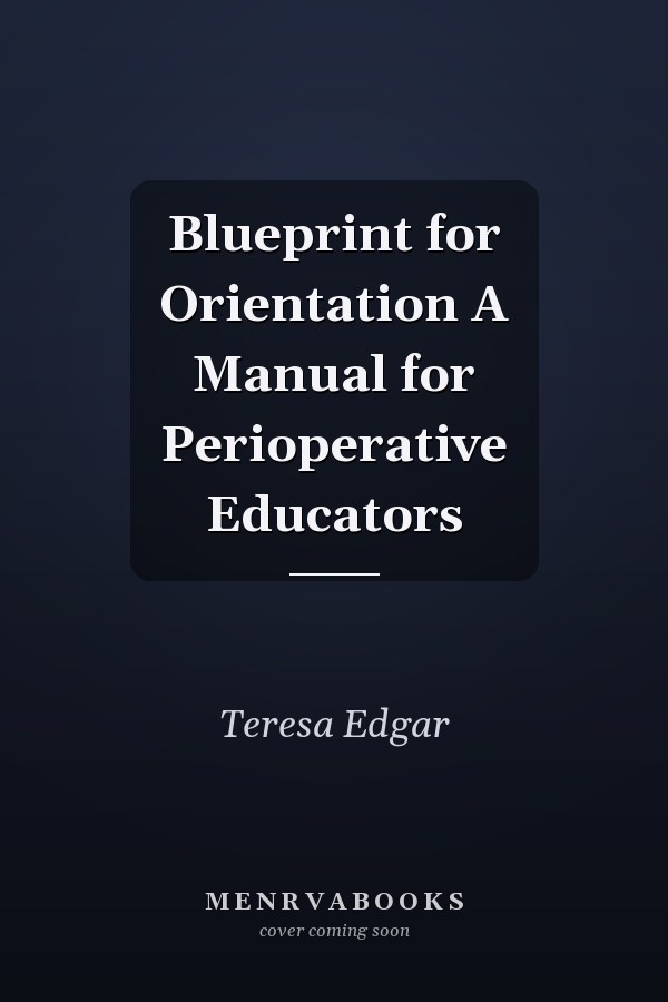 Blueprint for Orientation A Manual for Perioperative Educators