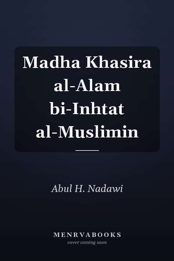 Madha Khasira al-Alam bi-Inhtat al-Muslimin