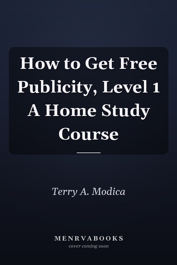 How to Get Free Publicity, Level 1 A Home Study Course