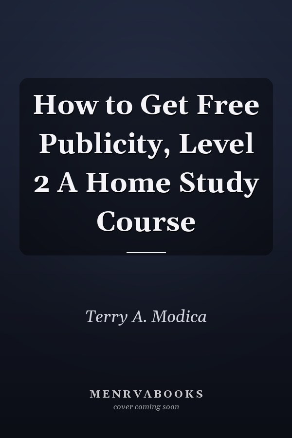 How to Get Free Publicity, Level 2 A Home Study Course