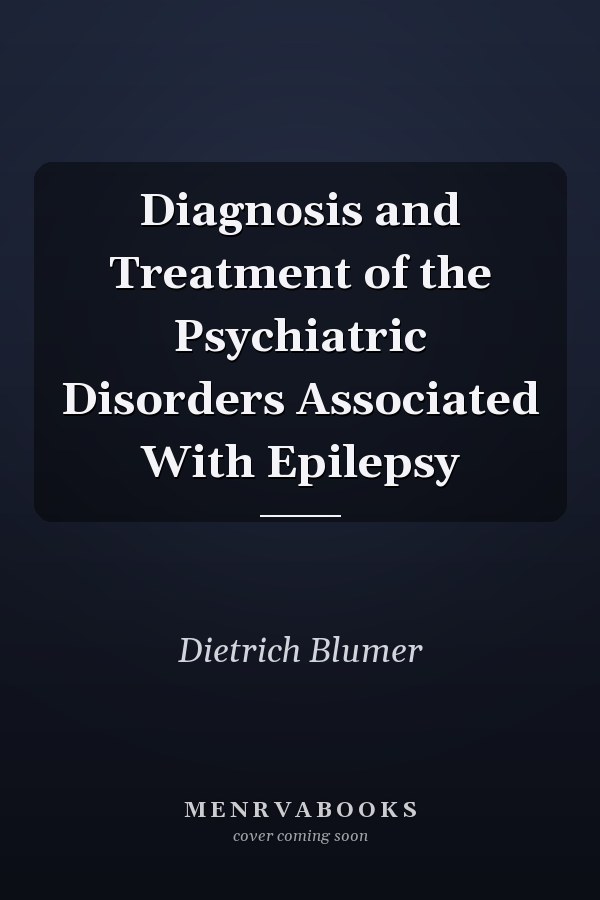Diagnosis and Treatment of the Psychiatric Disorders Associated With Epilepsy