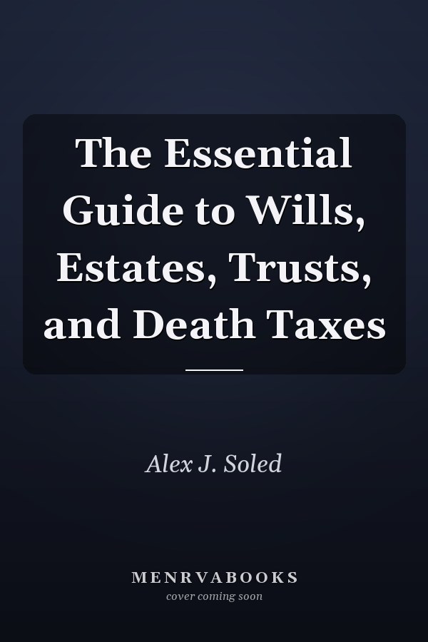 The Essential Guide to Wills, Estates, Trusts, and Death Taxes
