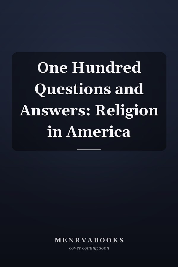 One Hundred Questions and Answers: Religion in America
