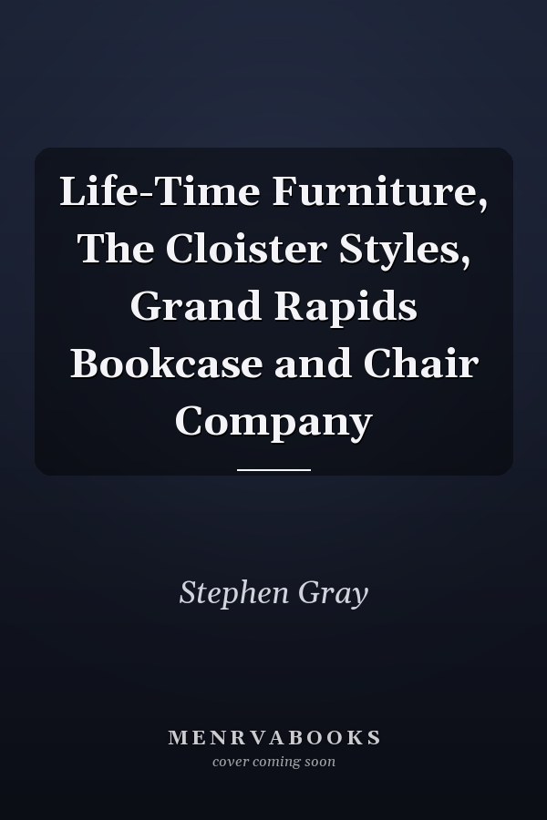 Life-Time Furniture, The Cloister Styles, Grand Rapids Bookcase and Chair Company
