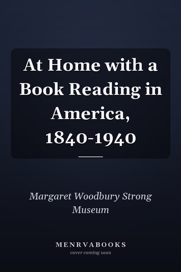 At Home with a Book Reading in America, 1840-1940