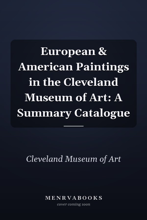European & American Paintings in the Cleveland Museum of Art: A Summary Catalogue