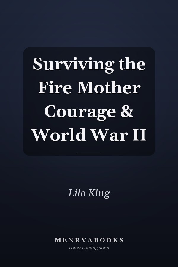Surviving the Fire Mother Courage & World War II