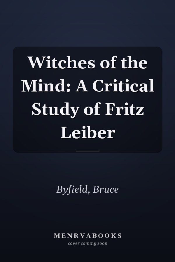 Witches of the Mind: A Critical Study of Fritz Leiber