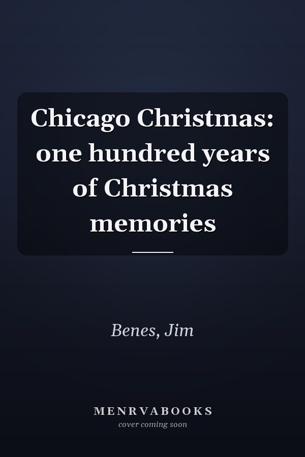 Chicago Christmas: one hundred years of Christmas memories