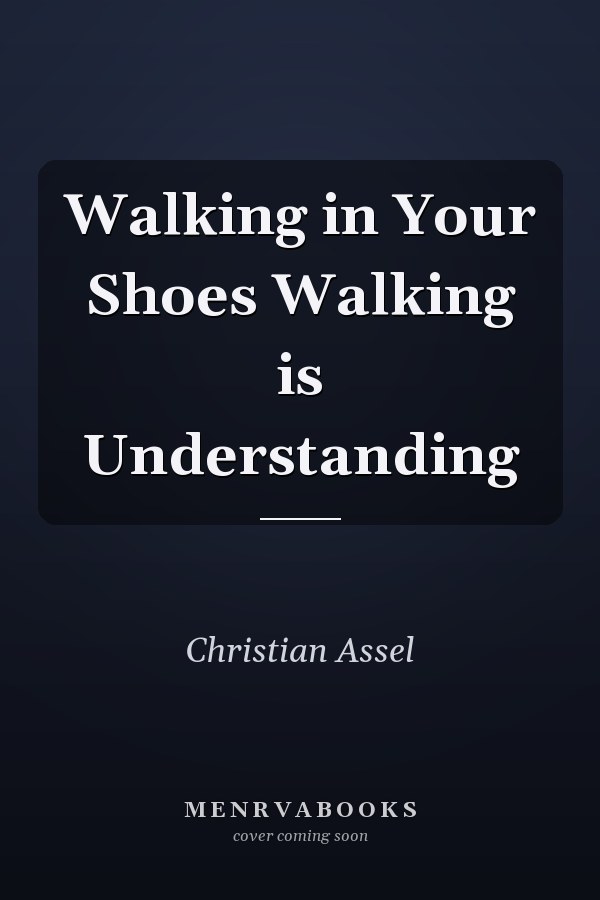 Walking in Your Shoes Walking is Understanding