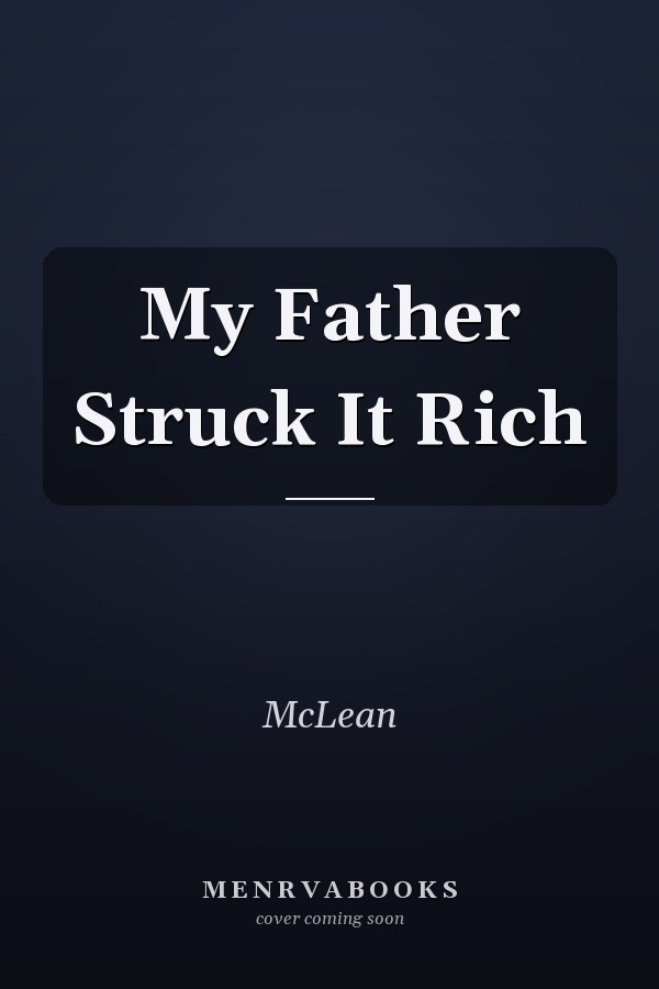 My Father Struck It Rich