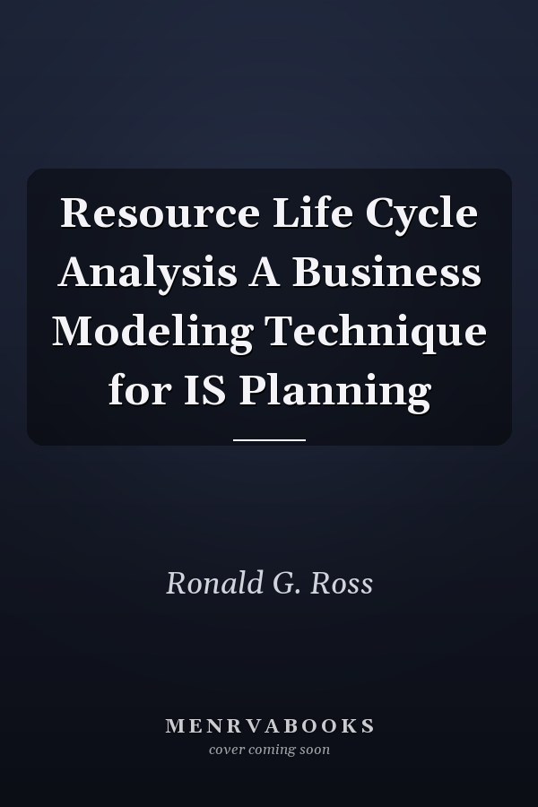 Resource Life Cycle Analysis A Business Modeling Technique for IS Planning
