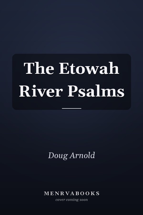 The Etowah River Psalms