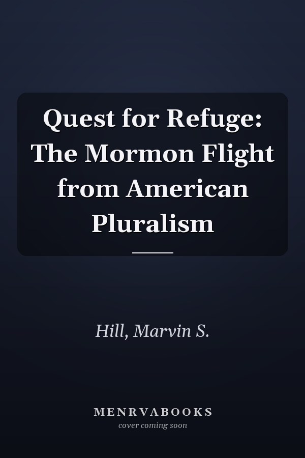 Quest for Refuge: The Mormon Flight from American Pluralism