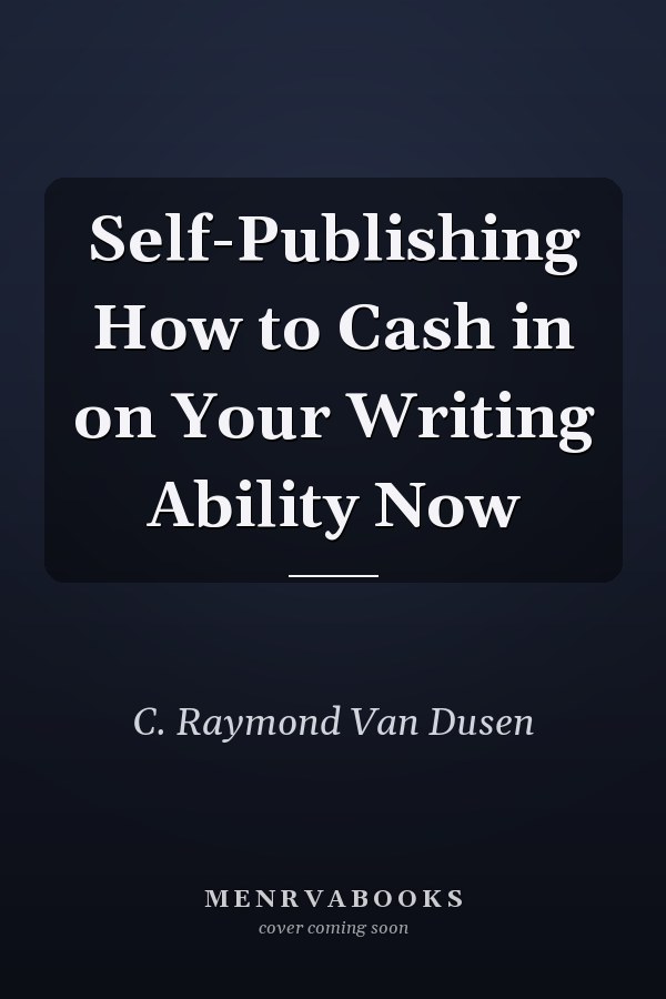 Self-Publishing How to Cash in on Your Writing Ability Now