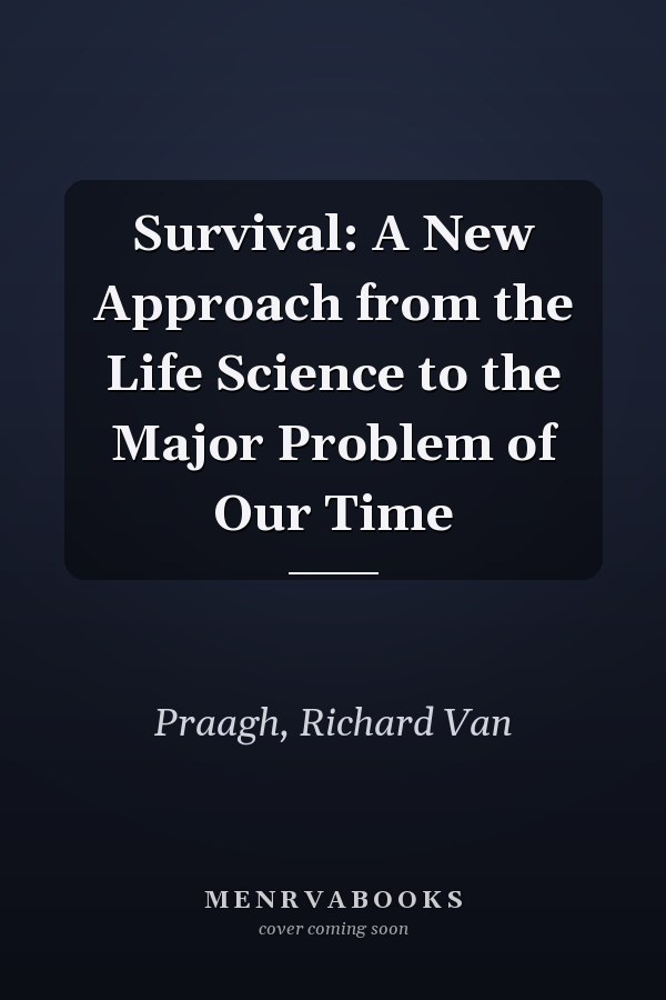 Survival: A New Approach from the Life Science to the Major Problem of Our Time