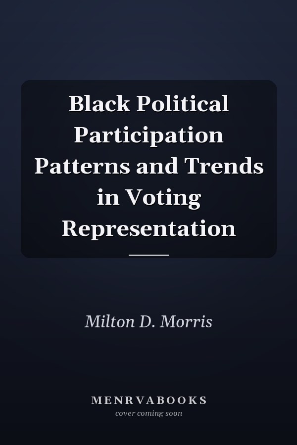 Black Political Participation Patterns and Trends in Voting Representation
