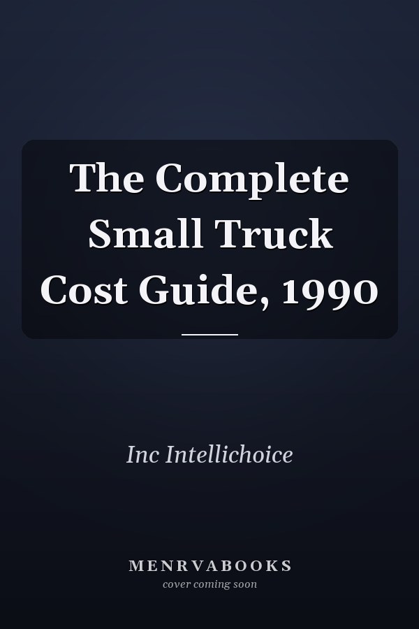 The Complete Small Truck Cost Guide, 1990