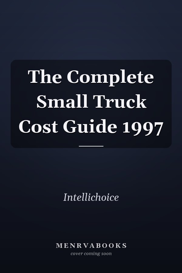 The Complete Small Truck Cost Guide 1997